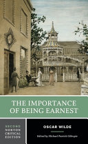 The importance of being earnest : authoritative text, backgrounds, criticism / Oscar Wilde ; edited by Michael Patrick Gillespie.