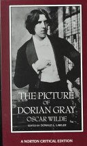 The picture of Dorian Gray : authoritative texts, backgrounds, reviews and reactions, criticism / Oscar Wilde ; edited by Donald L. Lawler.