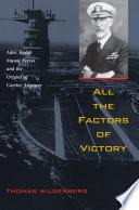 All the factors of victory : Adm. Joseph Mason Reeves and the origins of carrier airpower / Thomas Wildenberg.