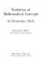 Evolution of mathematical concepts ; an elementary study /