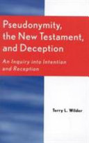 Pseudonymity, the New Testament, and deception : an inquiry into intention and reception /