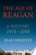 The age of Reagan : a history, 1974-2008 / Sean Wilentz.