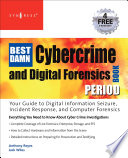 The best damn cybercrime and digital forensics book period /