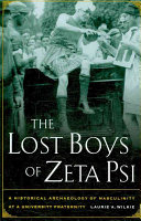 The lost boys of Zeta Psi : a historical archaeology of masculinity in a university fraternity /