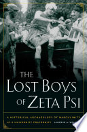 The Lost Boys of Zeta Psi : a Historical Archaeology of Masculinity at a University Fraternity.