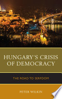 Hungary's crisis of democracy : the road to serfdom /