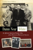 Damn near white : an African American family's rise from slavery to bittersweet success /