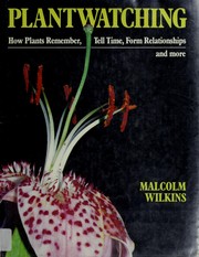 Plantwatching : how plants remember, tell time, form relationships, and more /