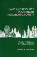 Land and resource planning in the national forests / Charles F. Wilkinson, H. Michael Anderson ; foreword by Arnold W. Bolle.