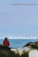 World without end : poems / Claude Wilkinson.