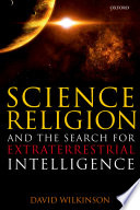 Science, religion, and the search for extraterrestrial intelligence / David Wilkinson.