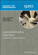 Sustainable building adaptation : innovations in decision-making / Sara J. Wilkinson, Hilde Remoy, Craig Langston.