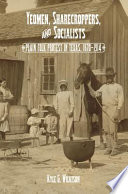 Yeomen, sharecroppers, and Socialists : plain folk protest in Texas, 1870-1914 / Kyle G. Wilkison.