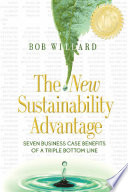 The New Sustainability Advantage : Seven Business Case Benefits of a Triple Bottom Line.