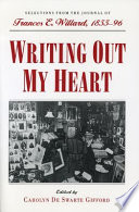 Writing out my heart : selections from the journal of Frances E. Willard, 1855-96 /