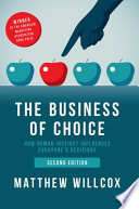The business of choice : how human instinct influences everyone's decisions /