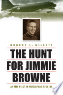 The hunt for Jimmie Browne : an MIA pilot in World War II China / Robert L. Willett.