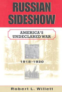 Russian sideshow : America's undeclared war, 1918-1920 /