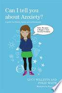 Can I tell you about anxiety? : a guide for friends, family and professionals / Lucy Willetts and Polly Waite ; illustrated by Kaiyee Tay.