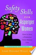 Safety skills for asperger women : how to save a perfectly good female life /