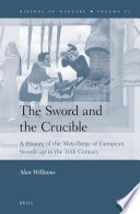 The sword and the crucible : a history of the metallurgy of European swords up to the 16th century /