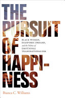 The pursuit of happiness : Black women, diasporic dreams, and the politics of emotional transnationalism /