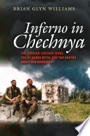 Inferno in Chechnya : Russian-Chechen wars, the Al Qaeda myth, and the Boston Marathon bombings / Brian Glyn Williams.