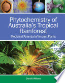 Phytochemistry of Australia's Tropical Rainforest : medicinal potential of ancient plants / Cheryll J Williams.