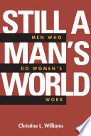 Still a man's world : men who do "women's work" / Christine L. Williams.