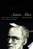 Saints alive : word, image, and enactment in the lives of the saints / David Williams.