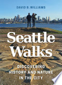 Seattle walks : discovering history and nature in the city /