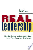 Real leadership : helping people and organizations face their toughest challenges /