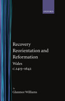 Recovery, reorientation, and reformation : Wales, c. 1415-1642 /