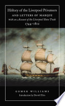 History of the Liverpool privateers and letters of marque : with an account of the Liverpool slave trade, 1744-1812 /