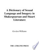 A dictionary of sexual language and imagery in Shakespearean and Stuart literature / Gordon Williams.