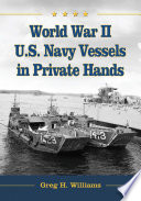 World War II U.S. Navy vessels in private hands : the boats and ships sold and registered for commercial and recreational purposes under the American flag /