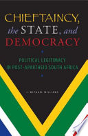 Chieftaincy, the state, and democracy : political legitimacy in post-apartheid South Africa /