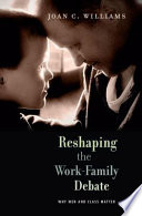 Reshaping the work-family debate why men and class matter / Joan C. Williams.
