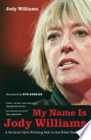 My name is Jody Williams : a Vermont girl's winding path to the Nobel Peace Prize /