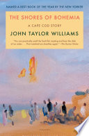 The shores of Bohemia : a Cape Cod story, 1910-1960 / John Taylor Williams.