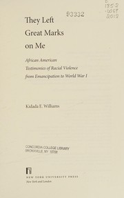 They left great marks on me : African American testimonies of racial violence from emancipation to World War I / Kidada E. Williams.