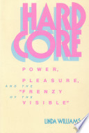 Hard core : power, pleasure, and the "frenzy of the visible" / Linda Williams.