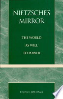 Nietzsche's mirror : the world as will to power / Linda L. Williams.