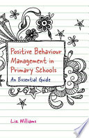 Positive Behaviour Management in Primary Schools : an Essential Guide.