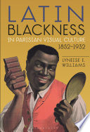 Latin blackness in Parisian visual culture, 1852-1932 /