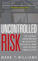 Uncontrolled risk : the lessons of Lehman Brothers and how systemic risk can still bring down the world financial system /