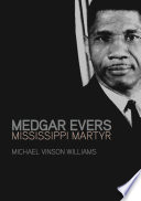 Medgar Evers : Mississippi martyr / Michael Vinson Williams.