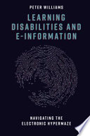 Learning disabilities and e-information : navigating the electronic hypermaze /