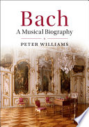 Bach : a musical biography / Peter Williams.