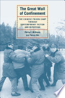 The great wall of confinement the Chinese prison camp through contemporary fiction and reportage / Philip F. Williams and Yenna Wu.